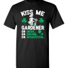 $18.95 – Kiss Me I’m A Gardener Or Irish Or Drunk Or Whatever Funny St Patricks Day Tee T-Shirt