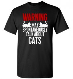 $18.95 – Warning May Spontaneously Talk About Cats T-Shirts Funny Cat lovers Tee T-Shirt