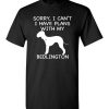 $18.95 – Sorry, I Can't. I Have Plans With My Bedlington Dog Funny Dog Tee Shirts T-Shirt