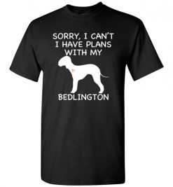 $18.95 – Sorry, I Can't. I Have Plans With My Bedlington Dog Funny Dog Tee Shirts T-Shirt