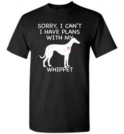 $18.95 – Sorry, I Can't. I Have Plans With My Whippet Dog Funny Dog Tee Shirts T-Shirt