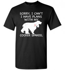 $18.95 – Sorry, I Can't. I Have Plans With My Cocker Spaniel Dog Funny Dog Tee Shirts T-Shirt