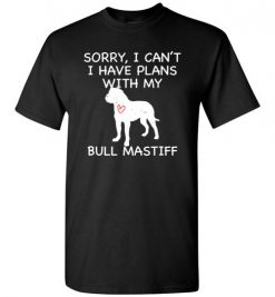 $18.95 – Sorry, I Can't. I Have Plans With My Bull Mastiff Dog Funny Dog Tee Shirts T-Shirt