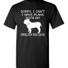 $18.95 – Sorry, I Can't. I Have Plans With My English Bulldog Dog Funny Dog Tee Shirts T-Shirt