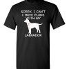 $18.95 – Sorry, I Can't. I Have Plans With My Labrador Dog Funny Dog Tee Shirts T-Shirt