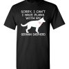 $18.95 – Sorry, I Can't. I Have Plans With My German Shepherd Dog Funny Dog Tee Shirts T-Shirt