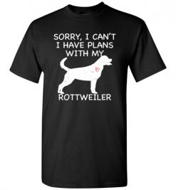 $18.95 – Sorry, I Can't. I Have Plans With My Rottweiler Dog Funny Dog Tee Shirts T-Shirt