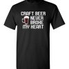 $18.95 – Craft Beer Never Broke My Heart Funny Beer Lovers Gift T-Shirt