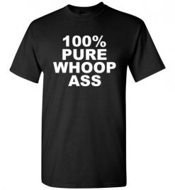 $18.95 – 100% Pure Whoop Ass Funny T-Shirt