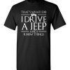 $18.95 – That's What I Do, I Drive a Jeep And I Know Things Funny GOT T-Shirt