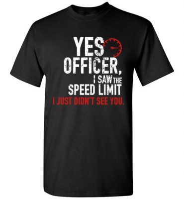 $18.95 – Funny Car Enthusiasts & Mechanics Shirts Yes Officer Speeding T-Shirt