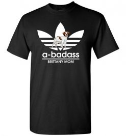 $18.95 – A-Badass Brittany Mom T-Shirts Gift for Dog Lovers T-Shirt