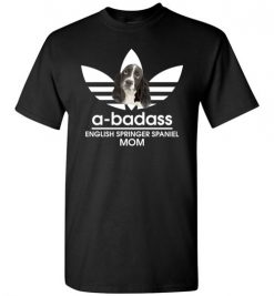 $18.95 – A-Badass English Springer Spaniel Mom T-Shirts Gift for Dog Lovers T-Shirt