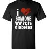 $18.95 – I Love Someone With Diabetes T-Shirt