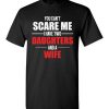 $18.95 – You Can't Scare Me I Have Two Daughters And A Wife Funny T-Shirt