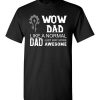 $18.95 – WOW Dad Like a Normal Dad Way More Awesome Funny Game T-Shirt