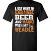 $18.95 – I Just Want To Drink Beer And Hang With My Beagle Shirts Funny Dog Lover T-Shirt