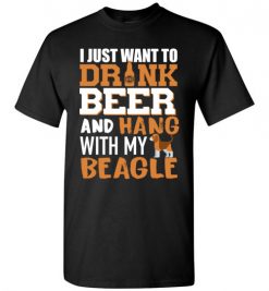 $18.95 – I Just Want To Drink Beer And Hang With My Beagle Shirts Funny Dog Lover T-Shirt