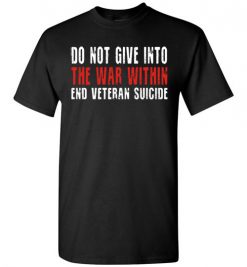 $18.95 – Do not give in to the war within end veteran suicide T-Shirt