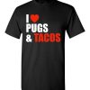 $18.95 – Pug Dog Owners Gift I Love Tacos & Pugs T-Shirt