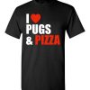 $18.95 – Pug Dog Owners Gift I Love Pizza & Pugs T-Shirt