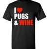 $18.95 – Pug Dog Owners Gift I Love Wine & Pugs T-Shirt