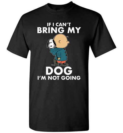 $18.95 - Funny Snoopy and Charlie Brown Shirts If I Can’t Bring My Dog I’m Not Going T-Shirt