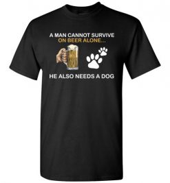 $18.95 – Beer & Dog Lovers Shirts A Man Cannot Survive On Beer Alone He Also Needs A Dog T-Shirt