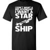 $18.95 – I don't want a relationship, I want a Star Ship Funny Star Wars T-Shirt