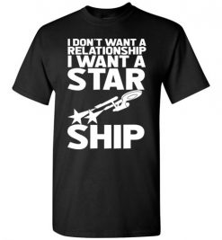 $18.95 – I don't want a relationship, I want a Star Ship Funny Star Wars T-Shirt