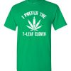 $18.95 – I Prefer The 7-Leaf Clover Tshirts Funny St Patricks Day Marijuana Tee T-Shirt