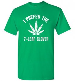 $18.95 – I Prefer The 7-Leaf Clover Tshirts Funny St Patricks Day Marijuana Tee T-Shirt