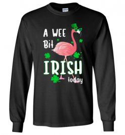 $23.95 – A Wee Bit Irish Today Flamingo St. Patrick's Day Long Sleeve T-Shirt