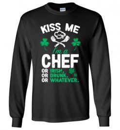 $23.95 – Kiss Me I’m A Chef Or Irish Funny St Patricks Day Tee Long Sleeve T-Shirt