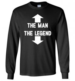 $23.95 – The Man The Legend Funny Adult Tee Long Sleeve T-Shirt