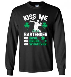 $23.95 – Kiss Me I’m A Bartender Or Irish Or Drunk Or Whatever Funny St Patricks Day Tee Long Sleeve T-Shirt