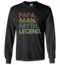 $23.95 – Papa Man Myth Legend Shirt Daddy Father Gift Long Sleeve T-Shirt