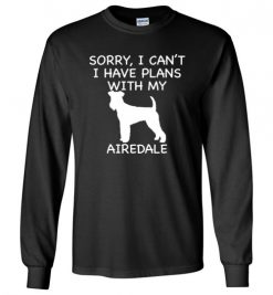 $23.95 – Sorry, I Can't. I Have Plans With My Airedale Dog Funny Dog Tee Shirts Long Sleeve T-Shirt