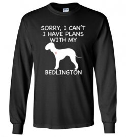 $23.95 – Sorry, I Can't. I Have Plans With My Bedlington Dog Funny Dog Tee Shirts Long sleeve T-Shirt