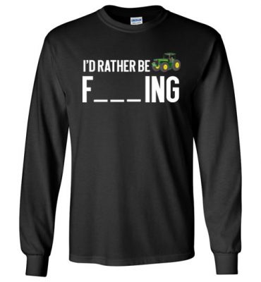 $23.95 – Funny Farmer Gift Shirts I'd Rather Be Farming Long Sleeve T-Shirt