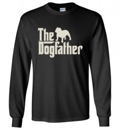 $23.95 – The Dogfather Bulldog Shirts Funny Dog Dad Long Sleeve T-Shirt