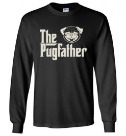 $23.95 – The Pugfather Pug Shirts Funny Dog Dad Long Sleeve T-Shirt