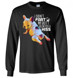 $23.95 – Funny French Bulldog shirts I Didn't Fart My Butt Blew You A Kiss Long Sleeve T-Shirt