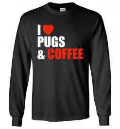 $23.95 – Pug Dog Owners Gift I Love Coffee & Pugs Long Sleeve T-Shirt