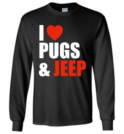 $23.95 – Pug Dog Owners Gift I Love Jeep & Pugs Long Sleeve T-Shirt