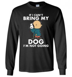 $23.95 - Funny Snoopy and Charlie Brown Shirts If I Can’t Bring My Dog I’m Not Going Long Sleeve T-Shirt