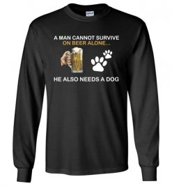 $23.95 – Beer & Dog Lovers Shirts A Man Cannot Survive On Beer Alone He Also Needs A Dog Long Sleeve T-Shirt