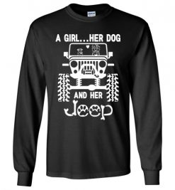 $23.95 – A Girl Her Dog and Her Jeep Funny Dog & Jeep Lovers Long Sleeve T-Shirt