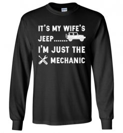 $23.95 – It's my Wife's Jeep, I'm just the mechanic Shirts Funny Jeep Lovers Gift Long Sleeve T-Shirt