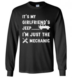 $23.95 – It's my Girlfriend's Jeep, I'm just the mechanic Shirts Funny Jeep Lovers Gift Long Sleeve T-Shirt